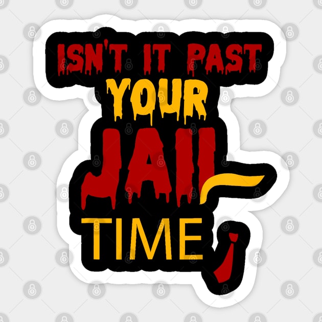 isn't it past your jail time Sticker by DarkStile